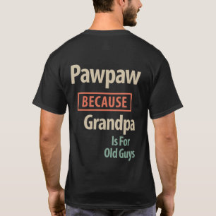 PawPaw omdat opa voor oude jongens is T-shirt