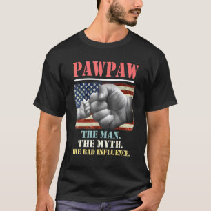 Pawpaw the Man the Myth the Bad Influise American T-shirt