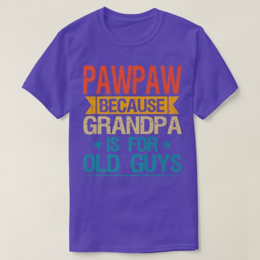 Pawpaw want opa is voor oude jongens grappig. t-shirt (Design voorkant)