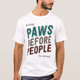 Paws Before People: Geen drama, altijd trouw T-shirt