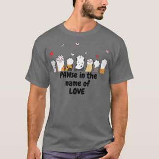 PAWse in de naam van de liefde T-shirt