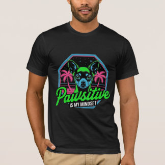 Pawsitive is Mijn Mentaliteit Chihuahua T-shirt