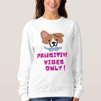 Pawsitive Vibes Only ! Trui