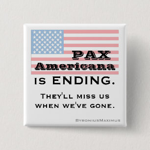 PAX AMERICANA IS AAN HET EINDE. VIERKANTE BUTTON 5,1 CM