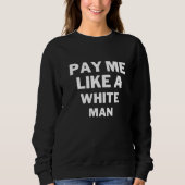 Pay Me Like A White Man Trui (Voorkant)