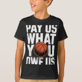 Pay Us What You Owe Us – Funny Basketball Protest  T-shirt (Voorkant)