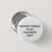 PAYDAY FRIDAY IS MIJN FAVORIETE DAG. RONDE BUTTON 3,2 CM (Voorkant /achterkant)