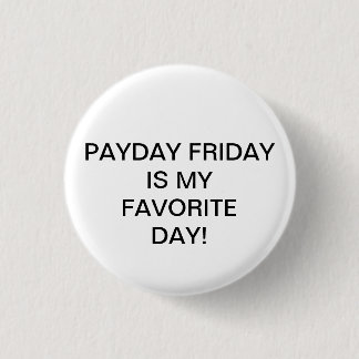 PAYDAY FRIDAY IS MIJN FAVORIETE DAG. RONDE BUTTON 3,2 CM