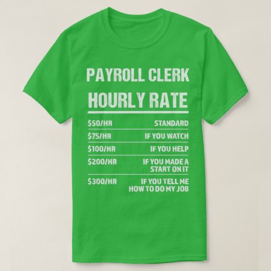 Payroll Clerk Hourly Rate Funny Birthday Gift T-shirt (Design voorkant)