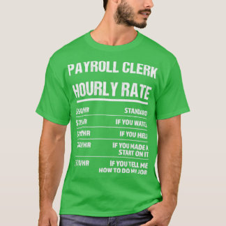 Payroll Clerk Hourly Rate Funny Birthday Gift T-shirt