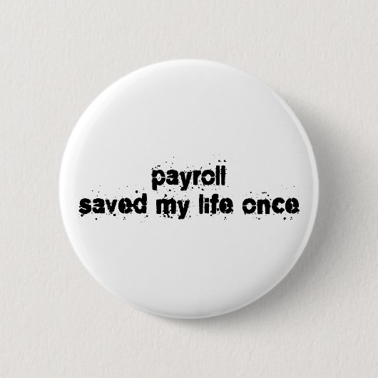 Payroll heeft mijn leven één keer gered ronde button 5,7 cm (Voorkant)