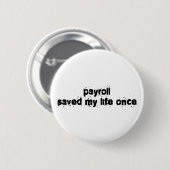 Payroll heeft mijn leven één keer gered ronde button 5,7 cm (Voorkant /achterkant)