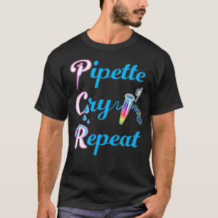 PCR Pipet Cry Herhaal voor Lab DNA Tech T-shirt