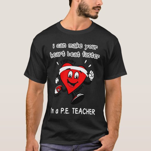 PE Teacher   I can Make Your Heart beat faster T-shirt (Voorkant)