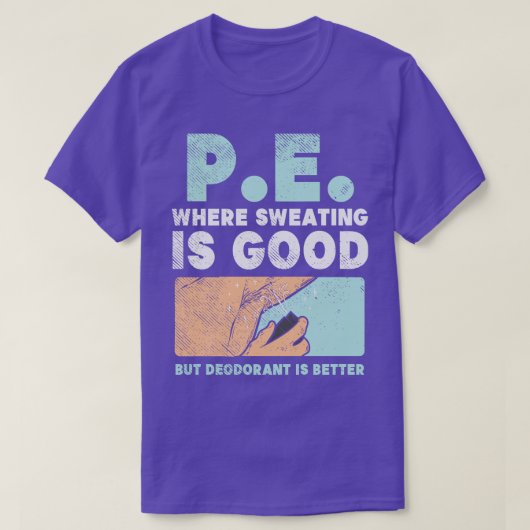 PE waar zweten goed is, maar deodorant is beter T-shirt (Design voorkant)