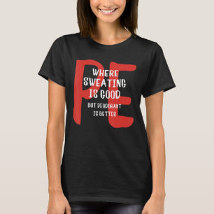 PE waar zweten goed is, maar deodorant is beter T-shirt