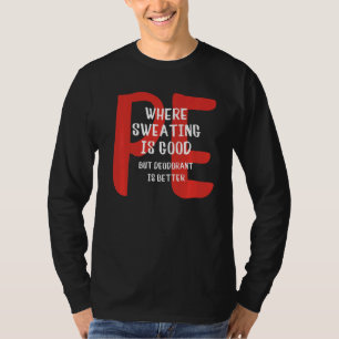PE waar zweten goed is, maar deodorant is beter T-shirt