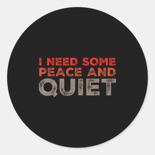Peace And Quiet Need Some Peace And Quiet Funny Pe Ronde Sticker (Voorkant)