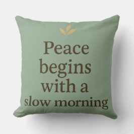 Peace Begins with a Slow Morning - Pillow Kussen