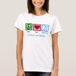 Peace Love 21 Cute Custom 21st Birthday Women's T-shirt<br><div class="desc">21ste verjaardag! Cute. Peace Love 21 in blauw op een  T-shirt voor een meisje dat 21 jaar viert.</div>