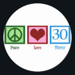 Peace Love 30th Birthday Cute Party Ronde Sticker<br><div class="desc">Peace Love 30th Birthday</div>