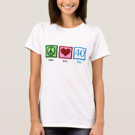 Peace Love 40th Birthday Cute Party T-shirt