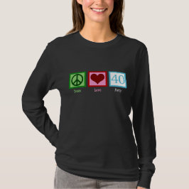 Peace Love 40th Birthday Cute Party T-shirt
