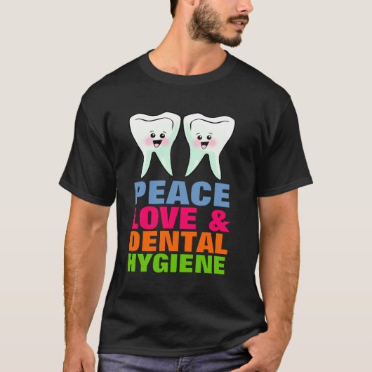 Peace Love and Dental Hygiene T-shirt (Voorkant)