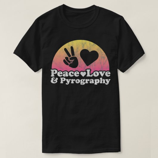 Peace Love and Pyrography T-shirt (Design voorkant)