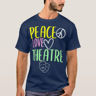 Peace Love And Theatre Broadway Musical Theatre  T-shirt