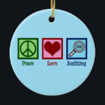 Peace Love Auditing Keramisch Ornament<br><div class="desc">Peace Love Auditing. Een coole accountgift voor iemand die een bedrijf of bedrijf controleert.</div>