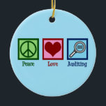 Peace Love Auditing Keramisch Ornament<br><div class="desc">Peace Love Auditing. Een coole accountgift voor iemand die een bedrijf of bedrijf controleert.</div>