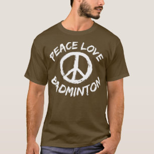 Peace Love Badminton Gezegde Outfit Peace Love Bad T-shirt