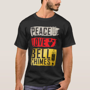 Peace Love Bell Chimes Instrument Bell Chimes T-shirt