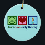 Peace Love Belly Dancing Keramisch Ornament<br><div class="desc">Peace Love Belly Dansend. Een prachtig dansersgeschenk voor een Arabisch dansartiest met een schattig vredesteken en hart.</div>