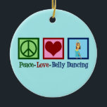Peace Love Belly Dancing Keramisch Ornament<br><div class="desc">Peace Love Belly Dansend. Een prachtig dansersgeschenk voor een Arabisch dansartiest met een schattig vredesteken en hart.</div>
