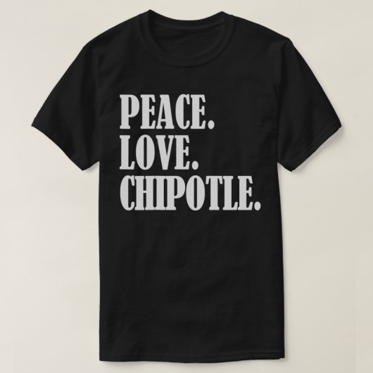 Peace Love Chipotle For Chipotle Lovers  Eat Chipo T-shirt (Design voorkant)
