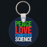 Peace Love Computer Science Sleutelhanger<br><div class="desc">Een cadeau voor computerwetenschap voor een wetenschapper die werkt met computersystemen en programma's. Een mooi cadeau voor een programmeur in groene,  rode,  blauwe en witte grijptekst.</div>