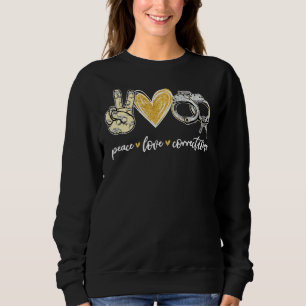 Peace Love Corrections Handcuff Funny Police Offic Trui