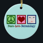 Peace Love Dermatology Keramisch Ornament<br><div class="desc">Een schattig kantoor vakantie-ornament voor een dermatoloog in skincare om voor Kerstmis uit te zenden. Peace Love Dermatology.</div>