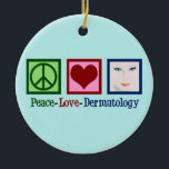 Peace Love Dermatology Keramisch Ornament<br><div class="desc">Een schattig kantoor vakantie-ornament voor een dermatoloog in skincare om voor Kerstmis uit te zenden. Peace Love Dermatology.</div>