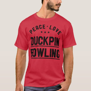 Peace Love Duckpin Bowling Duckpin Bowler T-shirt