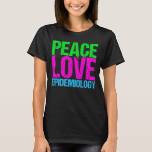 Peace Love Epidemiology T-shirt