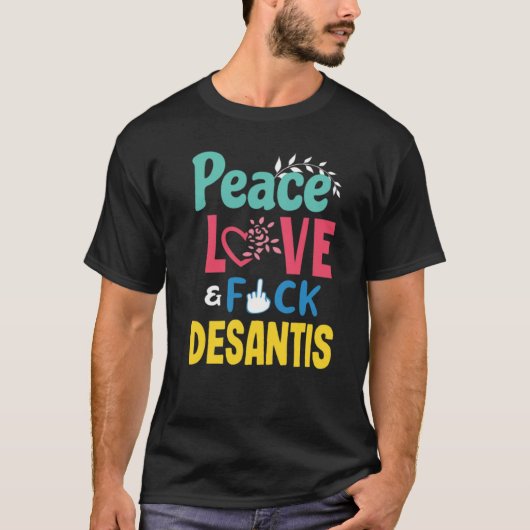 Peace Love Fck Desantis Anti Ron Desantis T-shirt (Voorkant)