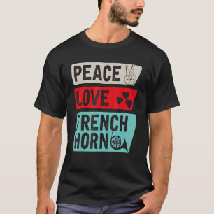Peace Love French Horn French Horn Player T-shirt
