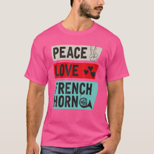 Peace Love French Horn French Horn Player T-shirt