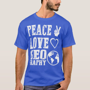 Peace Love Geography 1 T-shirt