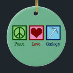 Peace Love Geology Keramisch Ornament<br><div class="desc">Peace Love Geology. Een coole geologische wetenschappelijke gave voor een geoloog die aardwetenschappen en rotsen bestudeert door de geologische geschiedenis van de planeet. Het heeft een schattig vredesteken,  hart en geologen die een rockhamer hebben.</div>