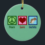 Peace Love Gerbils Keramisch Ornament<br><div class="desc">Peace Love Gerbils. Een schattig cadeautje voor de kibil-eigenaar met een vredesteken,  hart en het coole dier.</div>