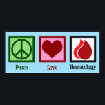 Peace Love Hematology Poster<br><div class="desc">Peace Love Hematology. Een gave hematologie cadeau voor een hematoloog die gespecialiseerd is in bloedstoornissen. Cadeau voor een hematopatholoog.</div>